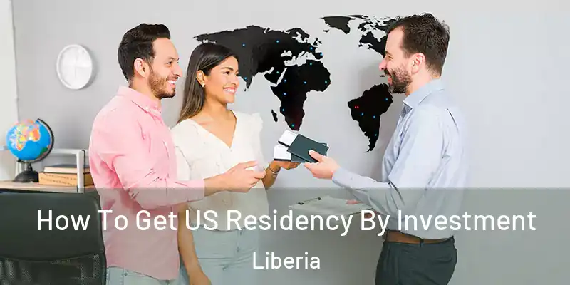  How To Get US Residency By Investment Liberia