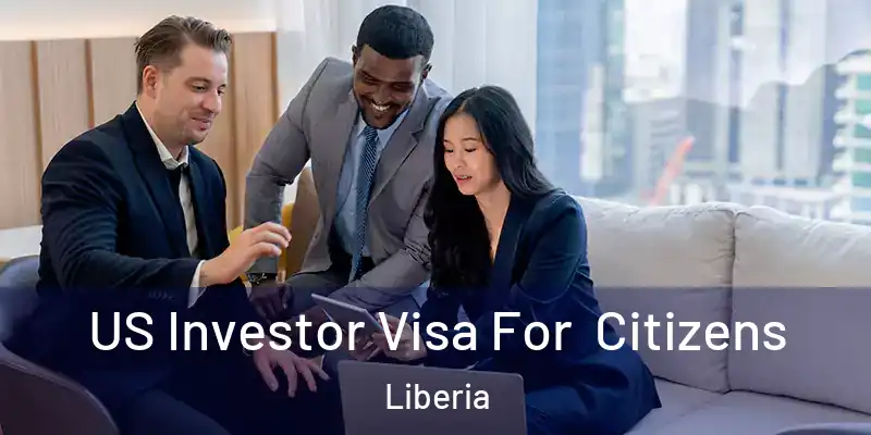  US Investor Visa For Citizens Liberia